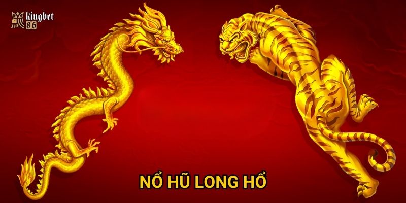 Nổ hũ Long Hổ Kingbet86 có đáng để đầu tư thời gian? 6 Nổ hũ Long Hổ Kingbet86 có đáng để đầu tư thời gian?