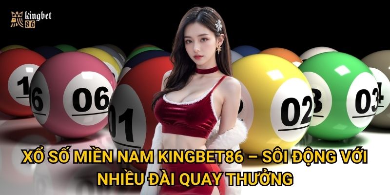 Vì sao xổ số miền Nam Kingbet86 luôn thu hút người chơi mỗi ngày? 2 Xổ số miền Nam Kingbet86 – Sôi động với nhiều đài quay thưởng