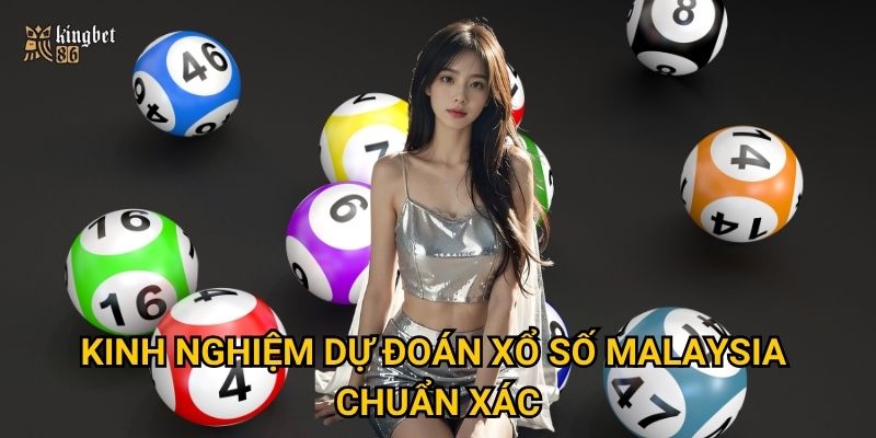 Kinh nghiệm dự đoán xổ số Malaysia chuẩn xác