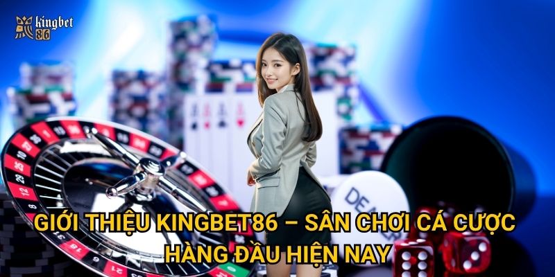 Vì sao nên Giới thiệu Kingbet86 cho người chơi mới? 1 Giới thiệu Kingbet86 – Sân chơi cá cược hàng đầu hiện nay