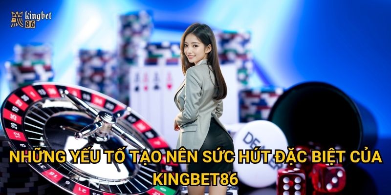 Vì sao nên Giới thiệu Kingbet86 cho người chơi mới? 2 Những yếu tố tạo nên sức hút đặc biệt của Kingbet86