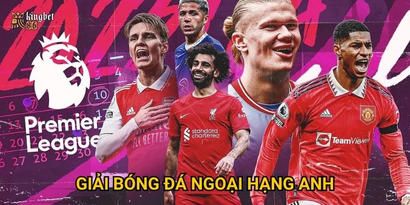 Giải bóng đá Ngoại Hạng Anh Kingbet86 có gì hấp dẫn cho bet thủ?