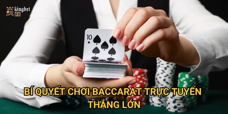 Baccarat trực tuyến Kingbet86 có gì khiến bet thủ say mê? 3 Bí quyết chơi Baccarat trực tuyến thắng lớn