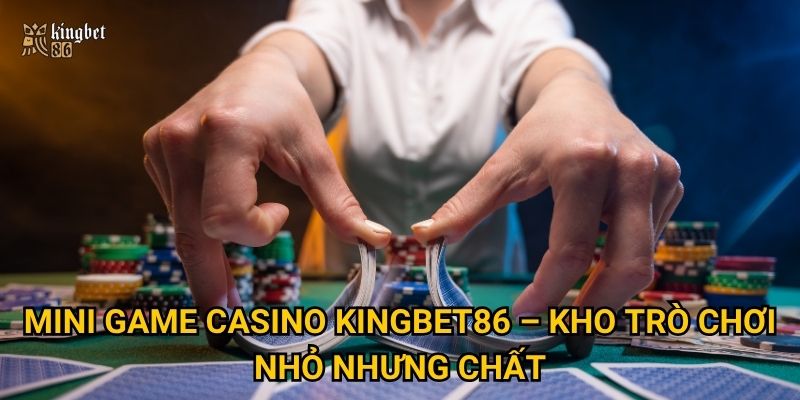 Mini game casino Kingbet86 – Giải trí nhanh, thưởng liền tay 2 Mini game casino Kingbet86 – Kho trò chơi nhỏ nhưng chất