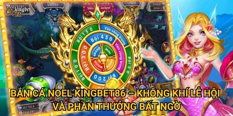Bắn cá Noel Kingbet86 có gì hấp dẫn trong mùa Giáng sinh? 2 Bắn cá Noel Kingbet86 – Không khí lễ hội và phần thưởng bất ngờ