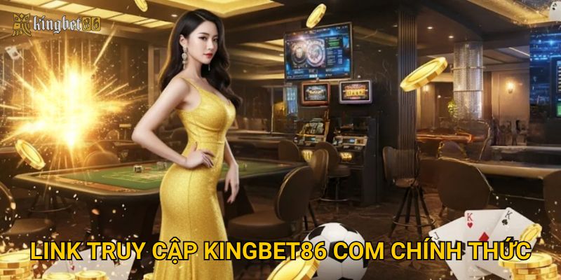 Trang chủ 28 Link truy cập Kingbet86 Com chính thức